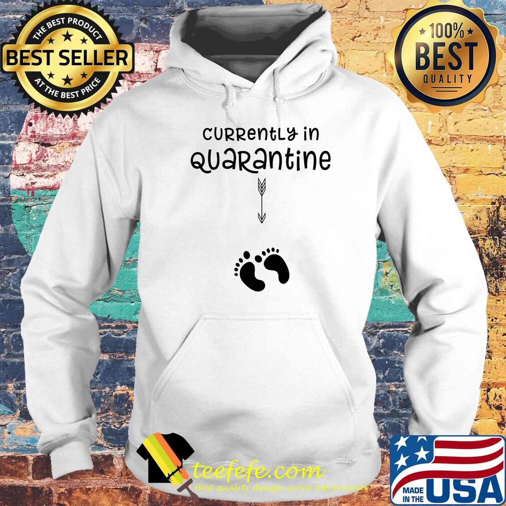 Official Currently In Quarantine Shirt Hoodie Official Currently In Quarantine Shirt Hoodie