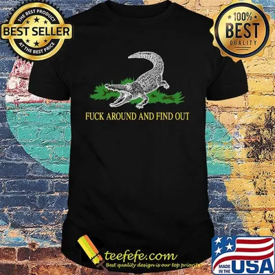 Official Fuck Around And Find Out Crocodile Shirt