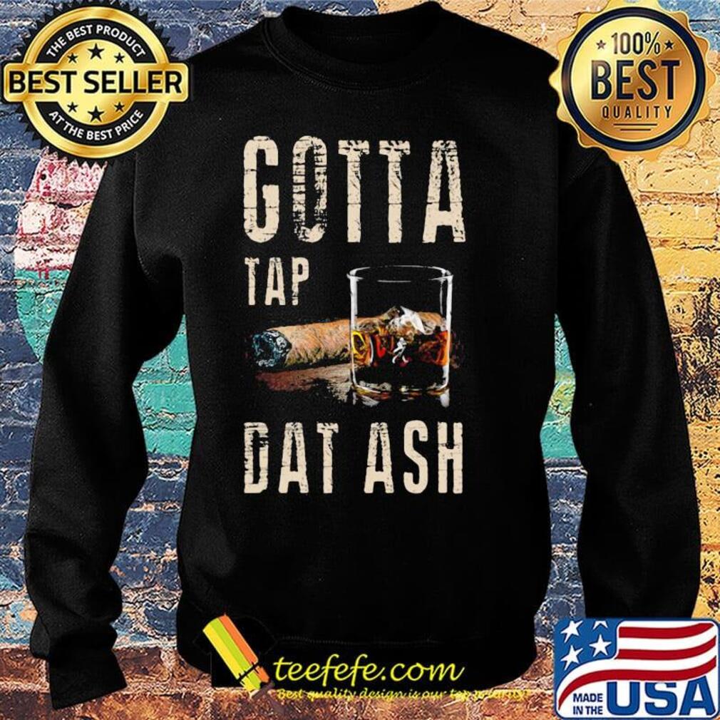 Official Gotta tap dat ash s Sweater Official Gotta tap dat ash s Sweater