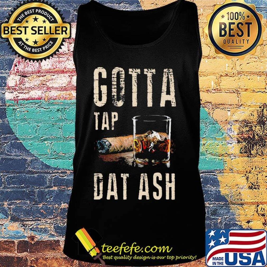 Official Gotta tap dat ash s Tank top Official Gotta tap dat ash s Tank top