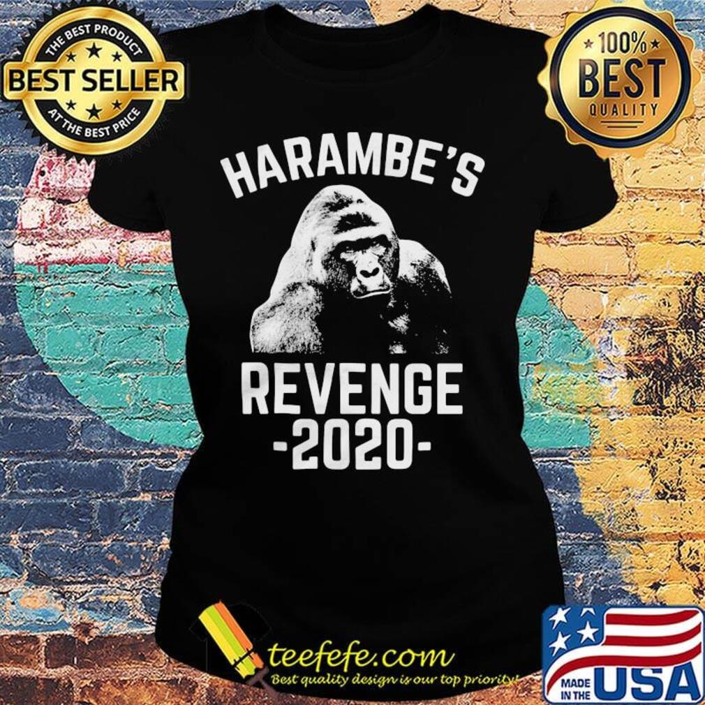 Official Harambe's Revenge 2020 Shirt Ladies tee Official Harambe's Revenge 2020 Shirt Ladies tee