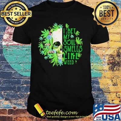 Official I Bet My Soul Smells Like Weed Skull Shirt
