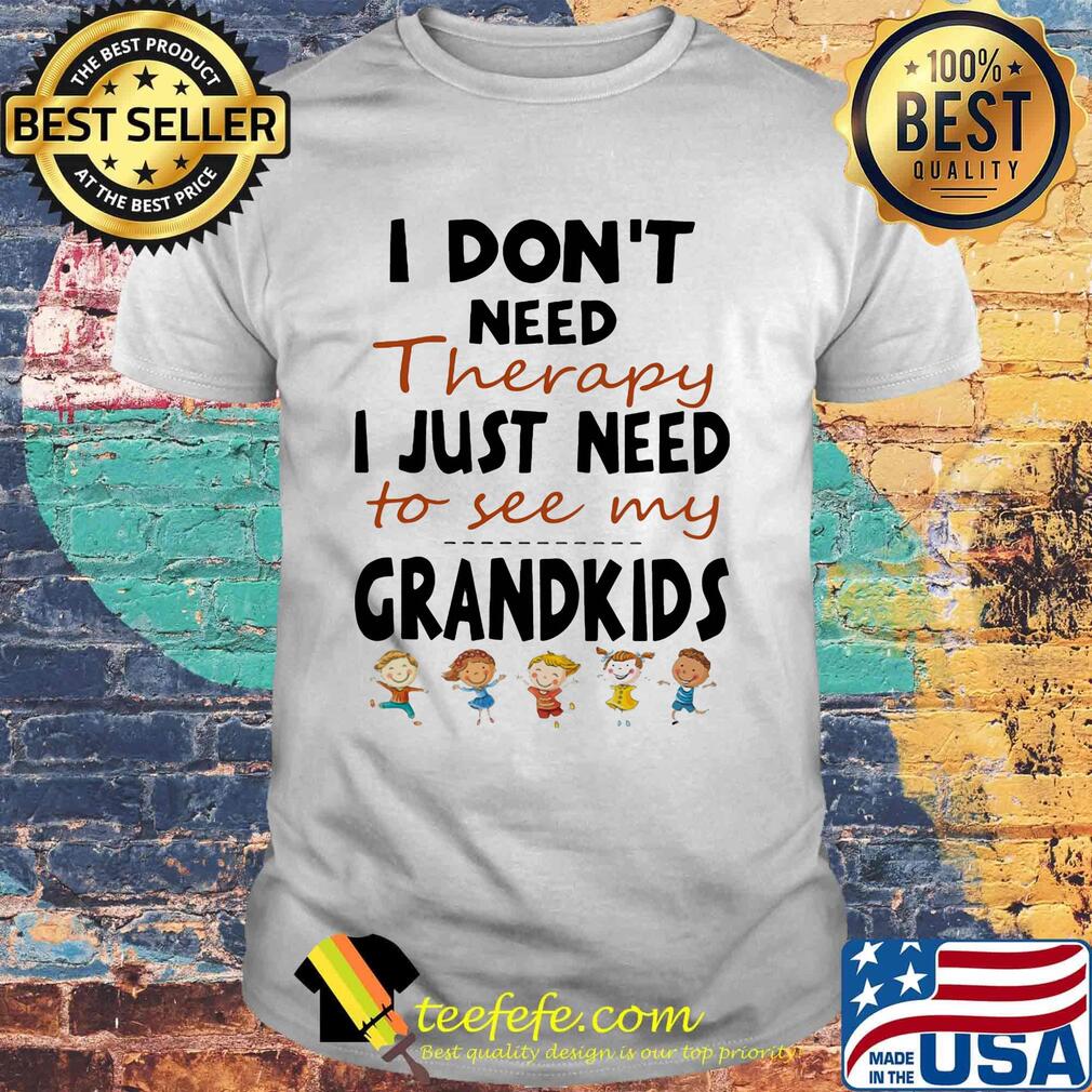Official I Don't Need Therapy I Just Need To see My Grandkids Shirt