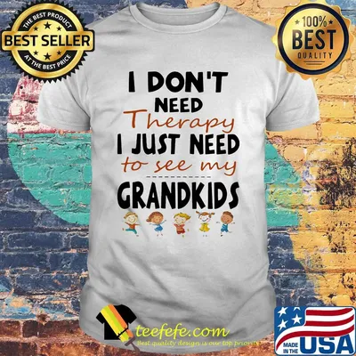 Official I Don't Need Therapy I Just Need To See My Grandkids Shirt