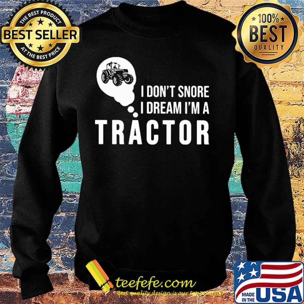 Official I don't snore I dream I'm a tractor s Sweater Official I don't snore I dream I'm a tractor s Sweater