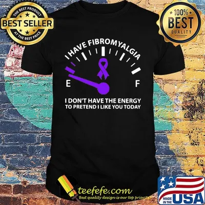 Official I Have Fibromyalgia I Don't Have The Energy To Pretend I Like You Today Shirt