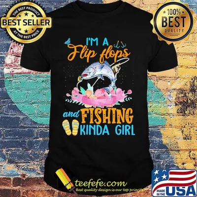 OFFICIAL I'M A FLIP FLOPS AND FISHING KINDA GIRL SHIRT