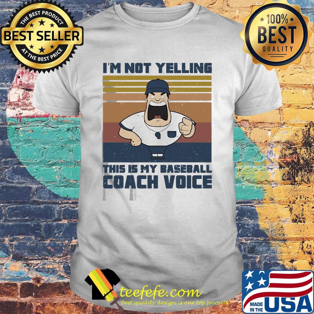 Official I'm not yelling this is my baseball coach voice vintage retro shirt Official I'm not yelling this is my baseball coach voice vintage retro shirt
