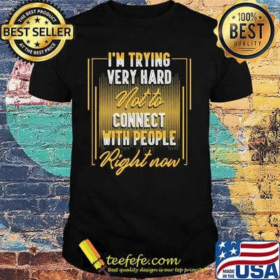 Official I’m Trying Very Hard Not To Connect With People Right Now Shirt