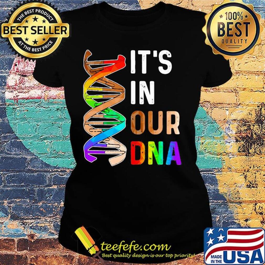 Official It's In Our Dna LGBT Shirt Ladies tee Official It's In Our Dna LGBT Shirt Ladies tee