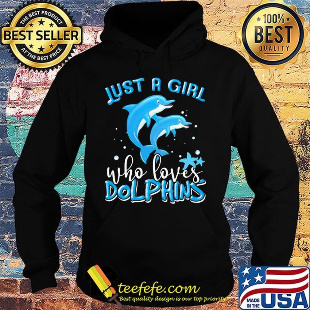Official Just A Girl Who Loves Dolphins Shirt Hoodie Official Just A Girl Who Loves Dolphins Shirt Hoodie