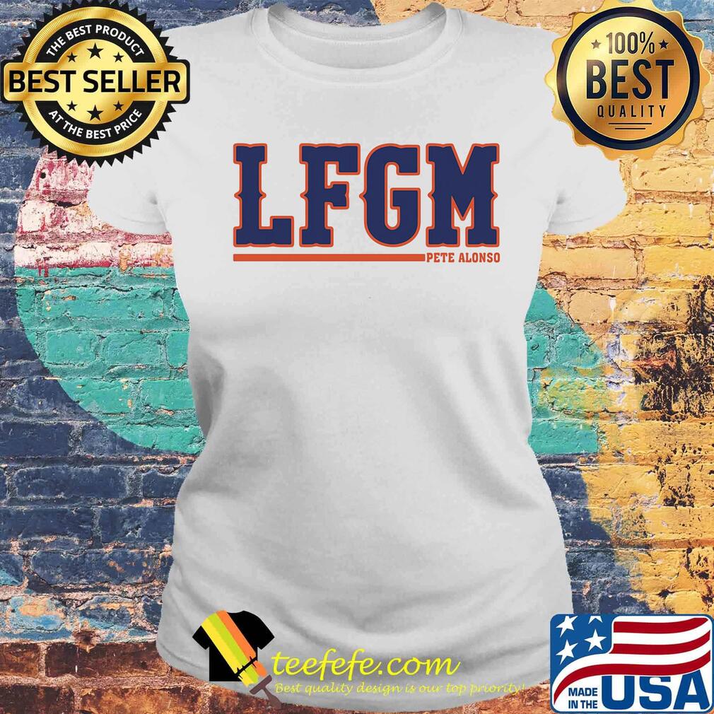 Official Lfgm Pete Alonso Shirt Laides tee Official Lfgm Pete Alonso Shirt Laides tee
