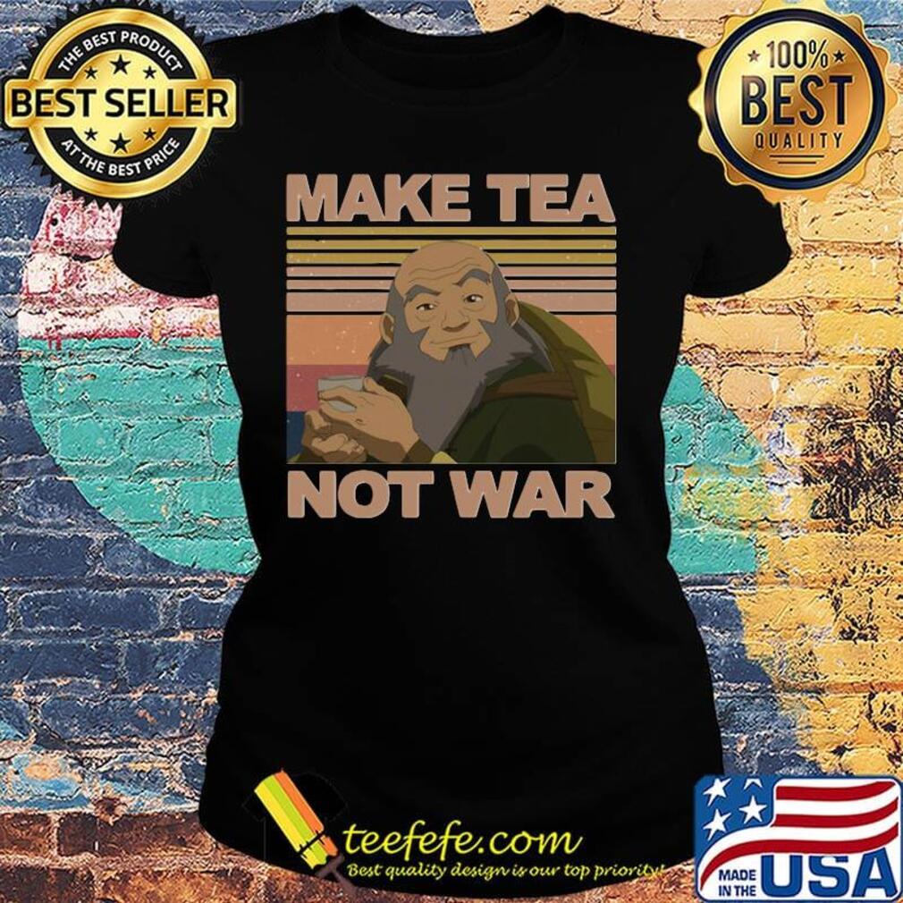 Official Make Tea Not War Avatar Iroh Vintage Retro Shirt Ladies tee Official Make Tea Not War Avatar Iroh Vintage Retro Shirt Ladies tee