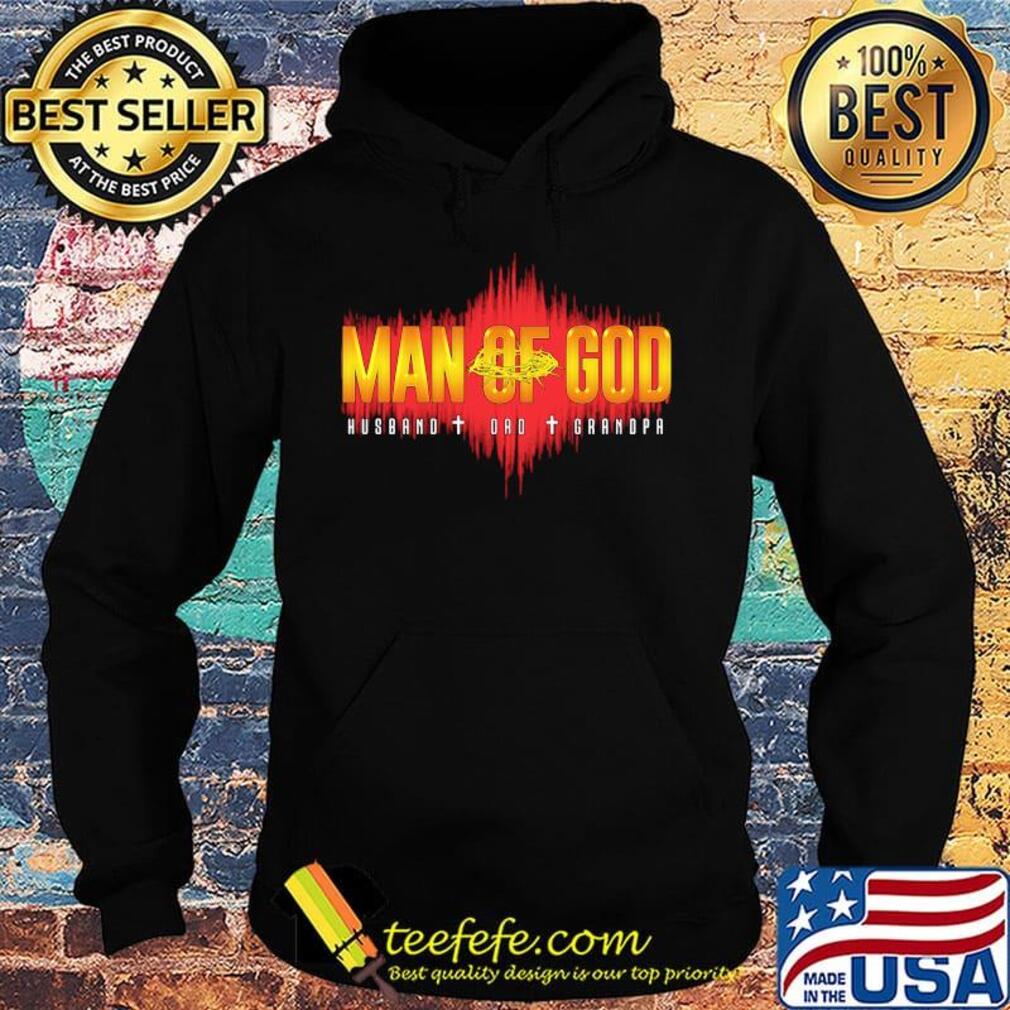Official Man Of God Husband Dad Grandpa Shirt Hoodie Official Man Of God Husband Dad Grandpa Shirt Hoodie