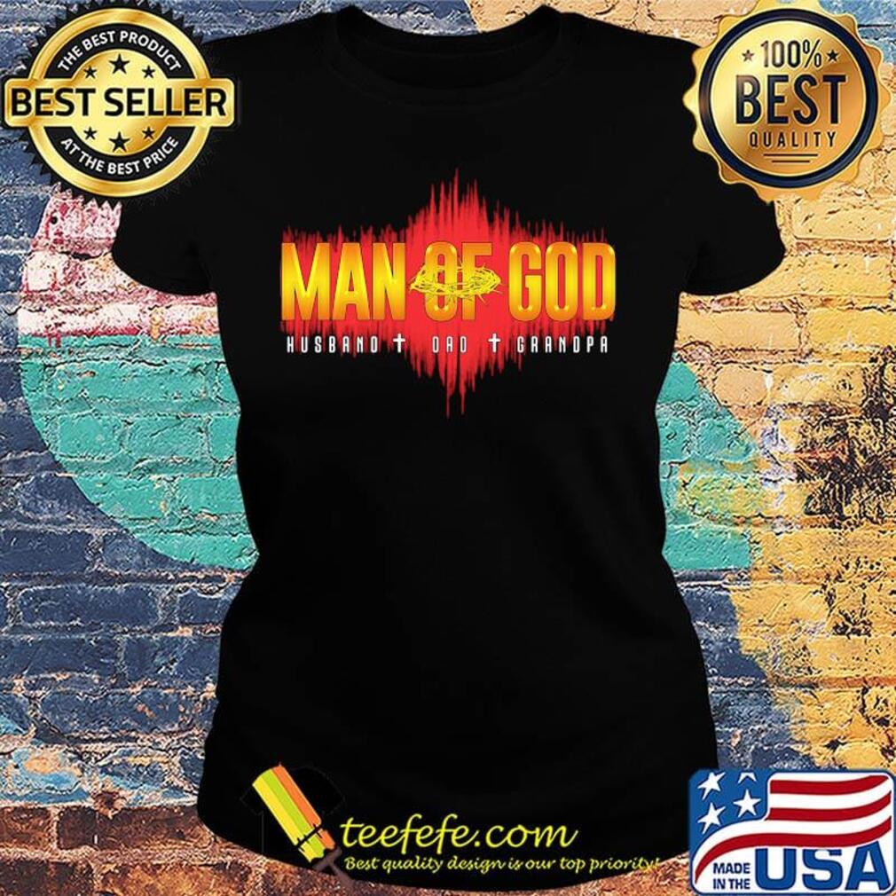 Official Man Of God Husband Dad Grandpa Shirt Ladies tee Official Man Of God Husband Dad Grandpa Shirt Ladies tee