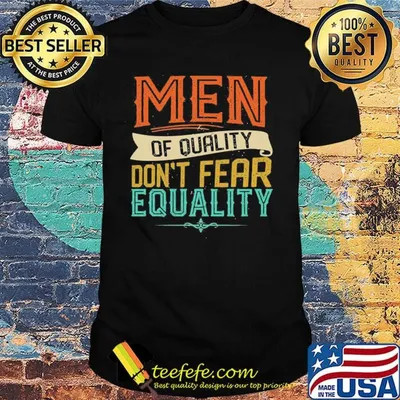Official Men Of Quality Don’t Fear Equality Feminist Shirt
