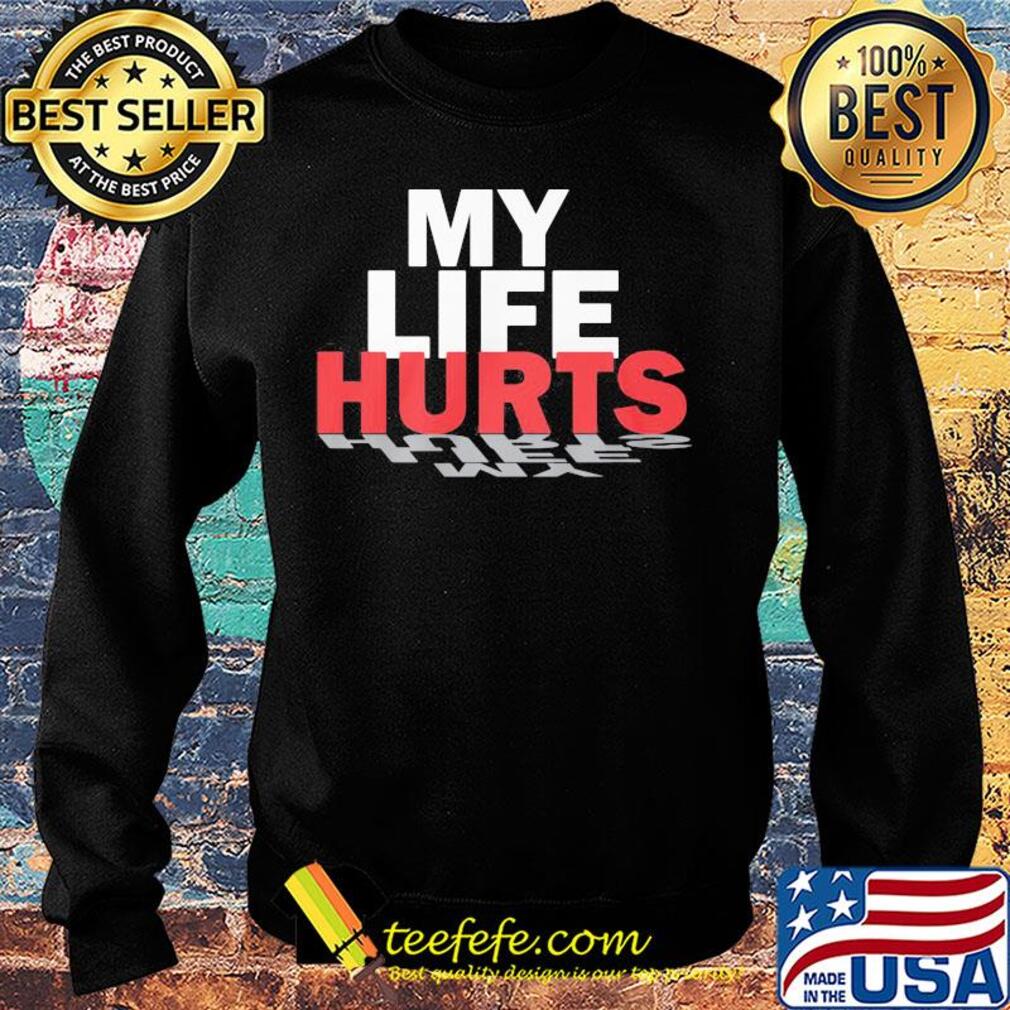 Official My life hurts s Sweater Official My life hurts s Sweater