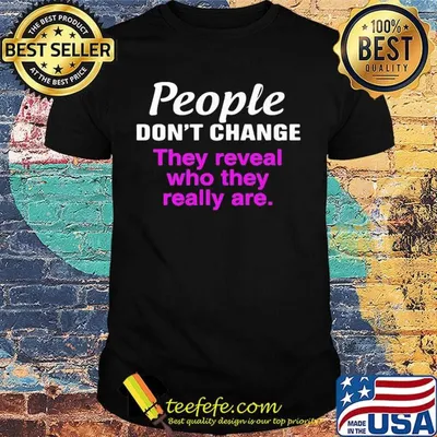 Official People don't change they reveal who they really are shirt