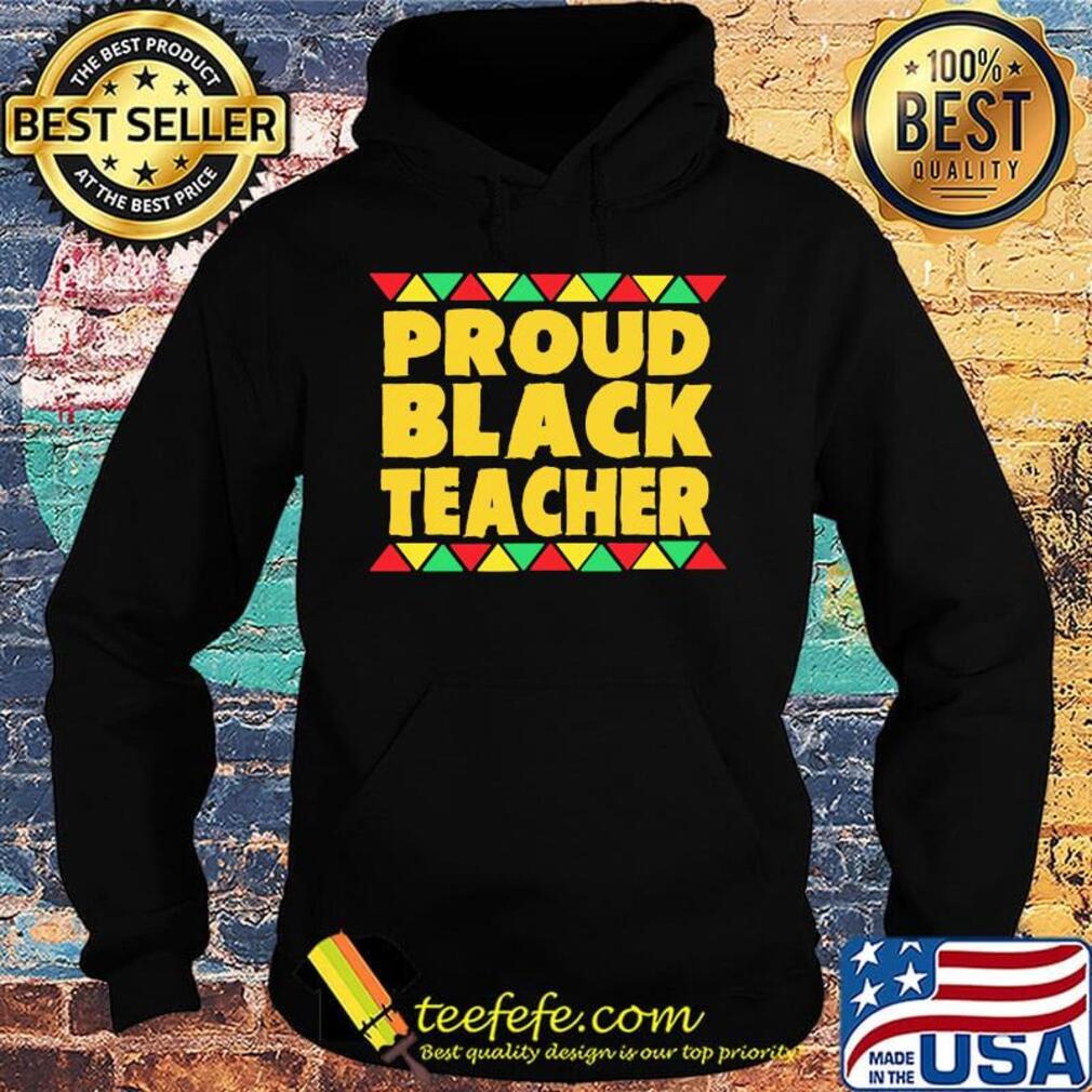 Official Proud Black Teacher Shirt Hoodie Official Proud Black Teacher Shirt Hoodie