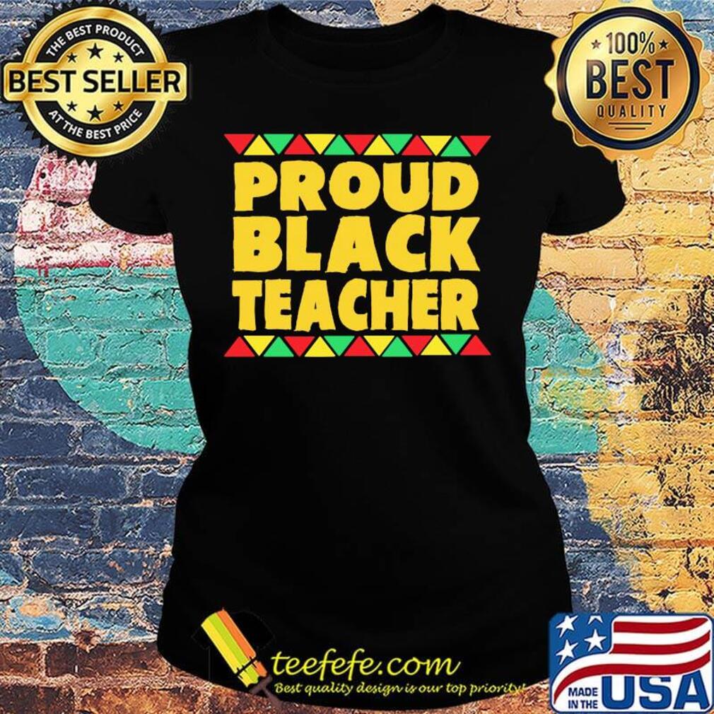 Official Proud Black Teacher Shirt Ladies tee Official Proud Black Teacher Shirt Ladies tee