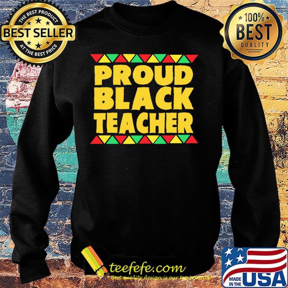 Official Proud Black Teacher Shirt Sweater Official Proud Black Teacher Shirt Sweater