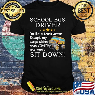 Official School Bus Driver I'm Like A Truck Driver Except My Car Go Whines Cries Vomits And Won't Sit Down Shirt