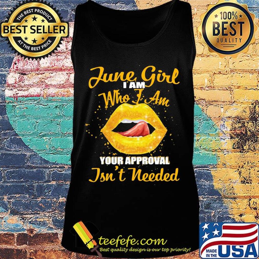 Official slip june girl I am who I am your approval isn't needed s Tank top Official slip june girl I am who I am your approval isn't needed s Tank top