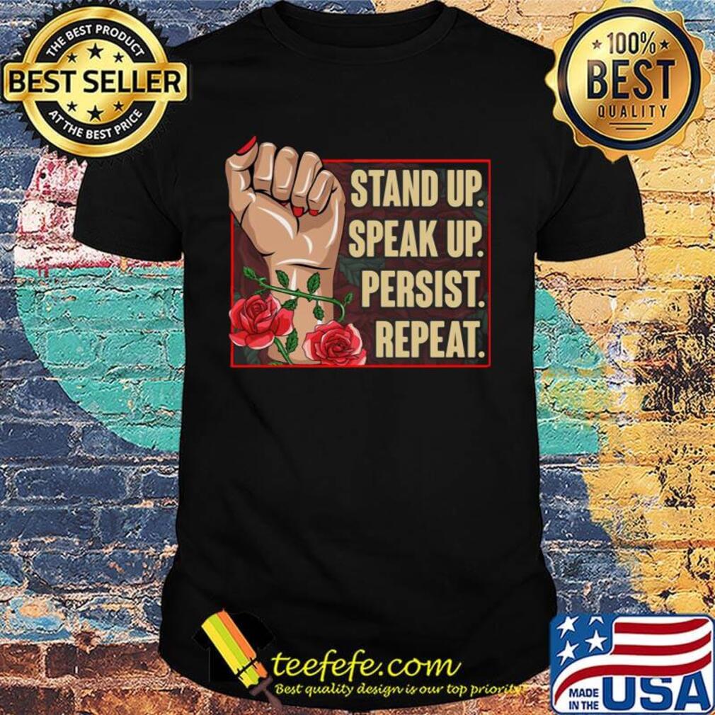 Official Stand Up Speak Up Persist Repeat Hand Rose Black Lives Matter Shirt