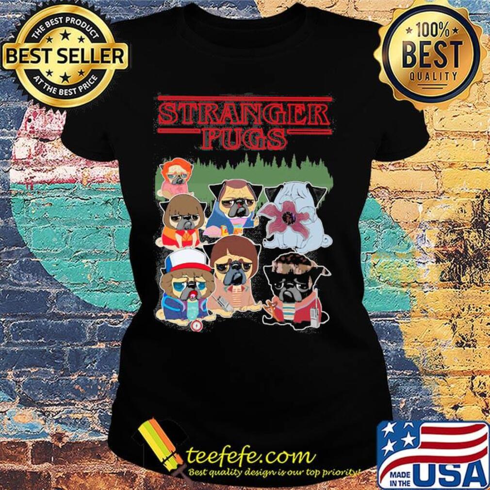 Official Stranger pugs s Ladies tee Official Stranger pugs s Ladies tee