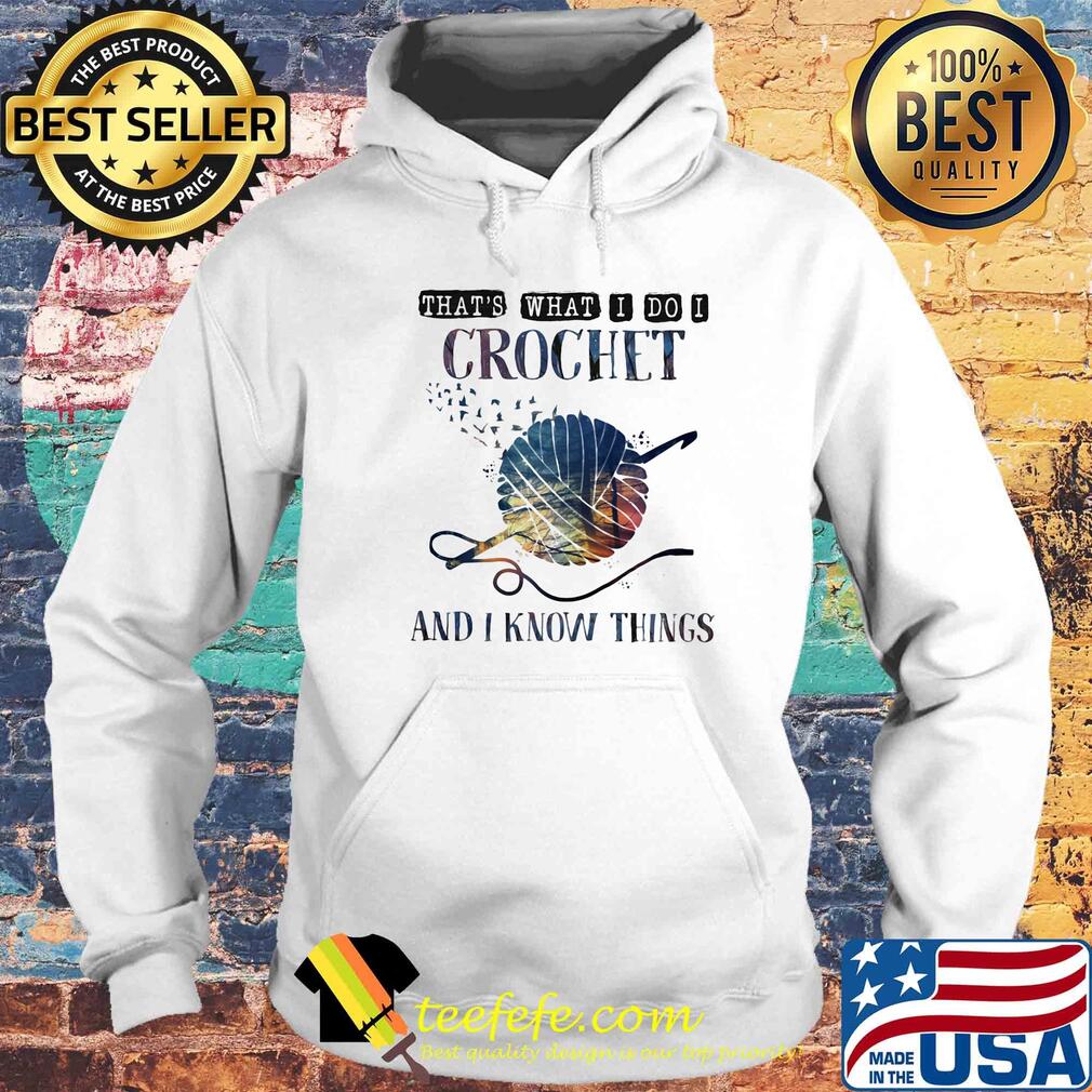 Official That's what I do I crochet and I know things s Hoodie Official That's what I do I crochet and I know things s Hoodie