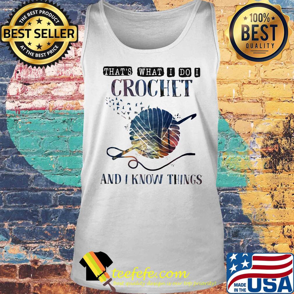 Official That's what I do I crochet and I know things s Tank top Official That's what I do I crochet and I know things s Tank top