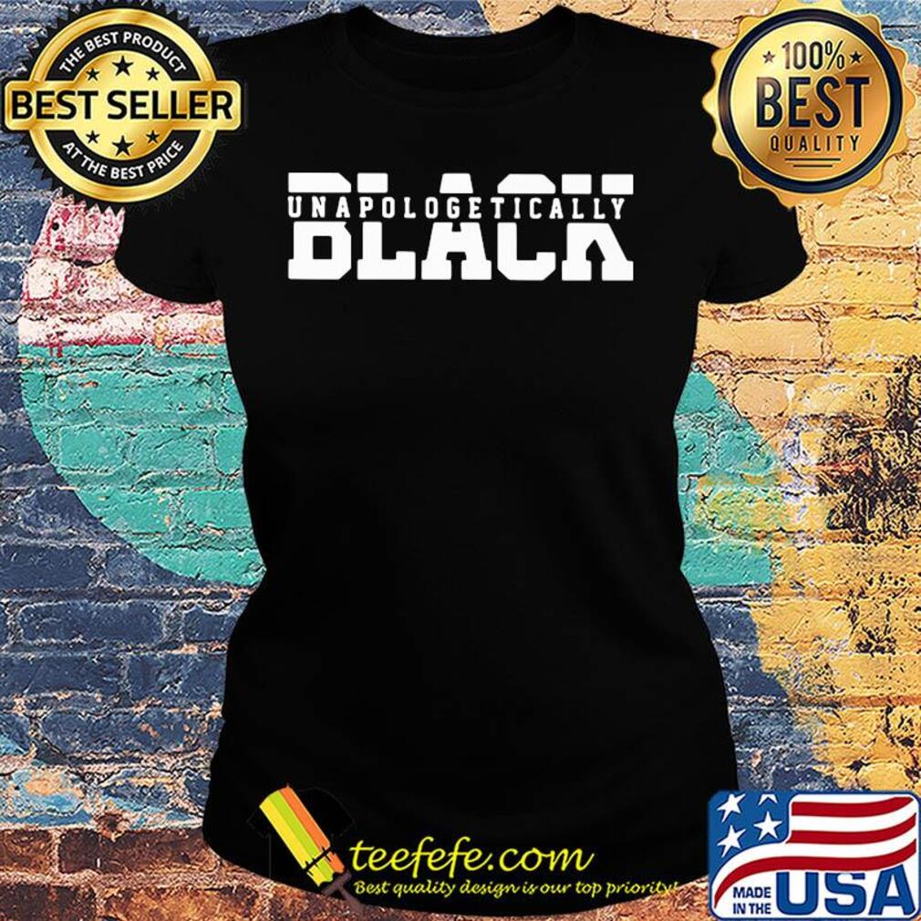 Official unapologetically black 2020 black s Ladies tee Official unapologetically black 2020 black s Ladies tee