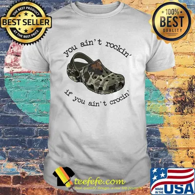 Official You Ain't Rockin' If You Ain't Crocin' Shirt