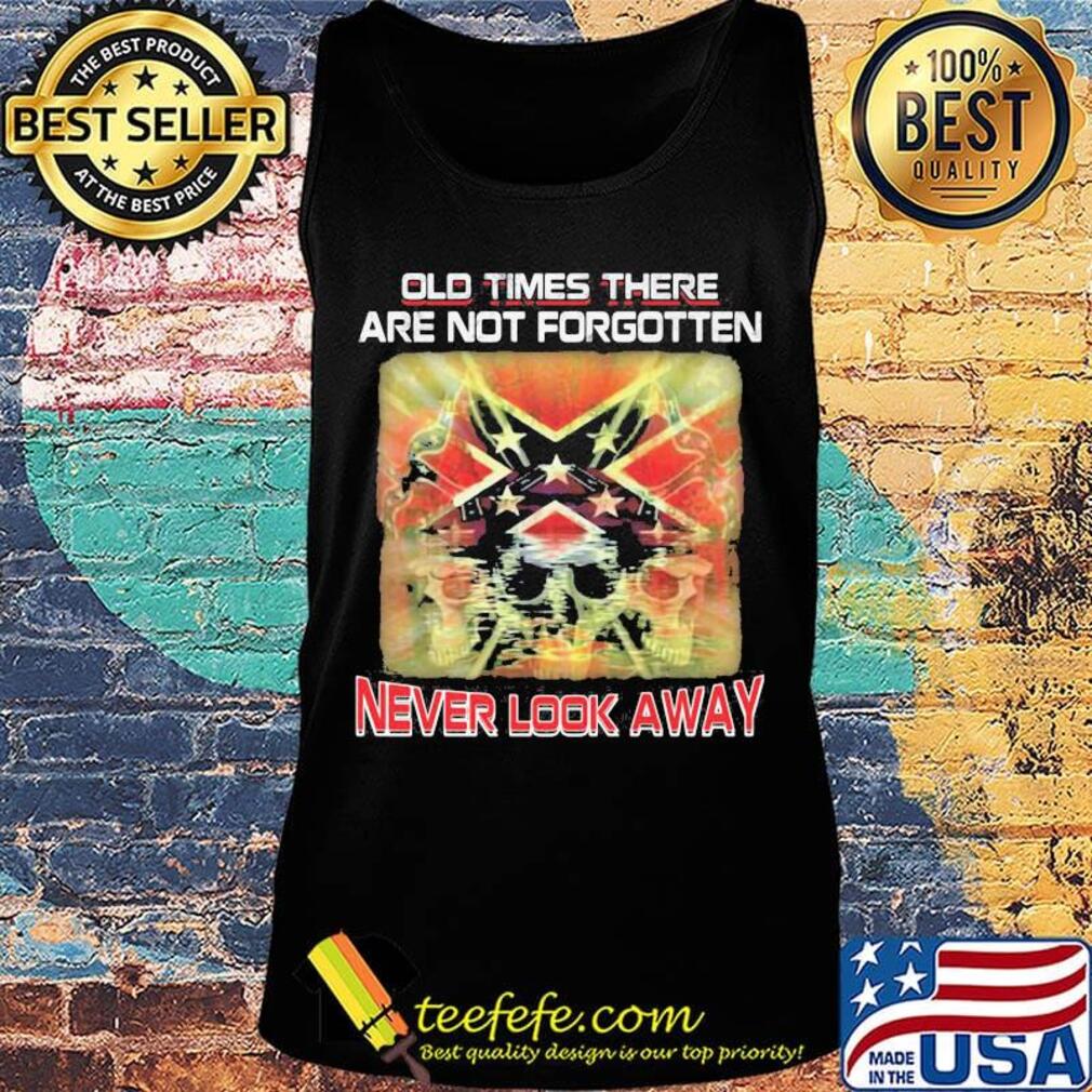 Old times there are not forgotten never look away s Tank top Old times there are not forgotten never look away s Tank top