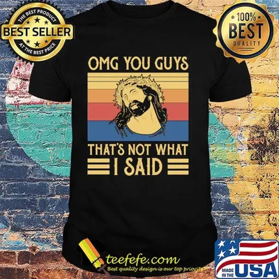 Omg You Guys That's Not What I Said Jesus Christian Vintage Retro Shirt