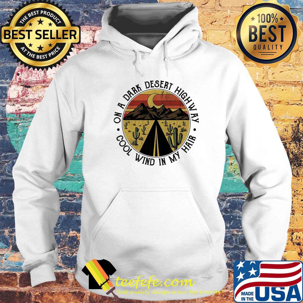 On a dark desert highway cool wind in my hair vintage retro s Hoodie On a dark desert highway cool wind in my hair vintage retro s Hoodie