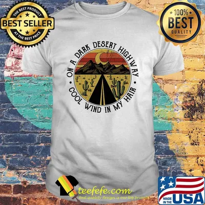 On a dark desert highway cool wind in my hair vintage retro shirt