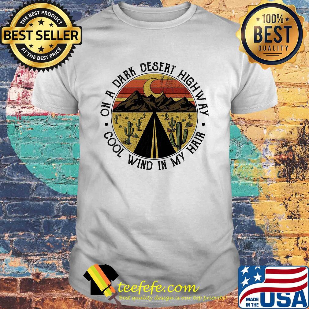On a dark desert highway cool wind in my hair vintage retro shirt On a dark desert highway cool wind in my hair vintage retro shirt