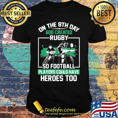 On the 6th day god created rugby so football players could have heroes too shirt