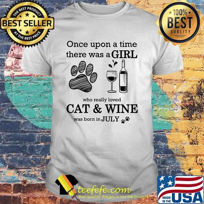 Once Upon A Time There Was A Girl Who Really Cat & Wine Was Born In July Shirt