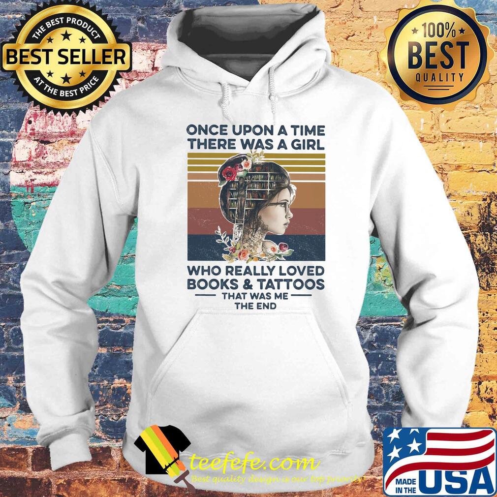 Once upon a time there was a girl who really loved books and had tattoos it was me the end flowers vintage retro s Hoodie Once upon a time there was a girl who really loved books and had tattoos it was me the end flowers vintage retro s Hoodie