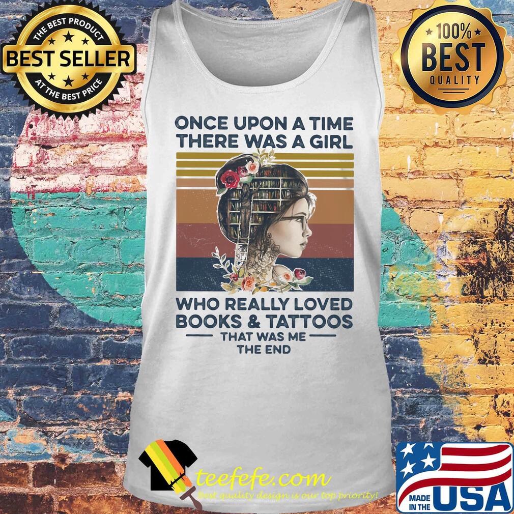 Once upon a time there was a girl who really loved books and had tattoos it was me the end flowers vintage retro s Tank top Once upon a time there was a girl who really loved books and had tattoos it was me the end flowers vintage retro s Tank top