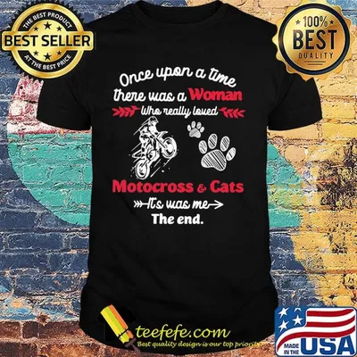 Once upon a time there was a girl who really loved motocross and cats it's was me the end shirt