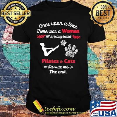 Once upon a time there was a girl who really loved pilates and cats it's was me the end shirt