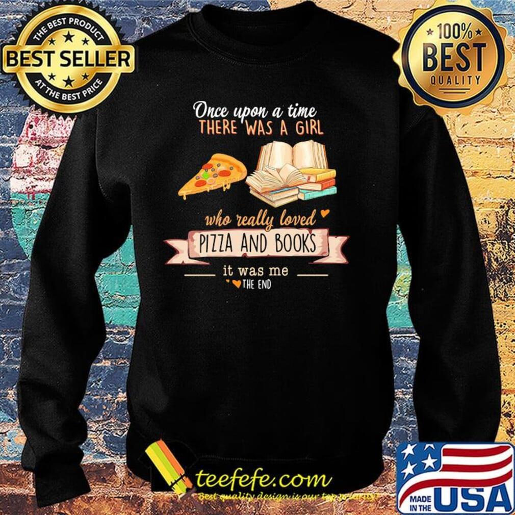 Once upon a time there was a girl who really loves pizza and books it was me the end hearts s Sweater Once upon a time there was a girl who really loves pizza and books it was me the end hearts s Sweater