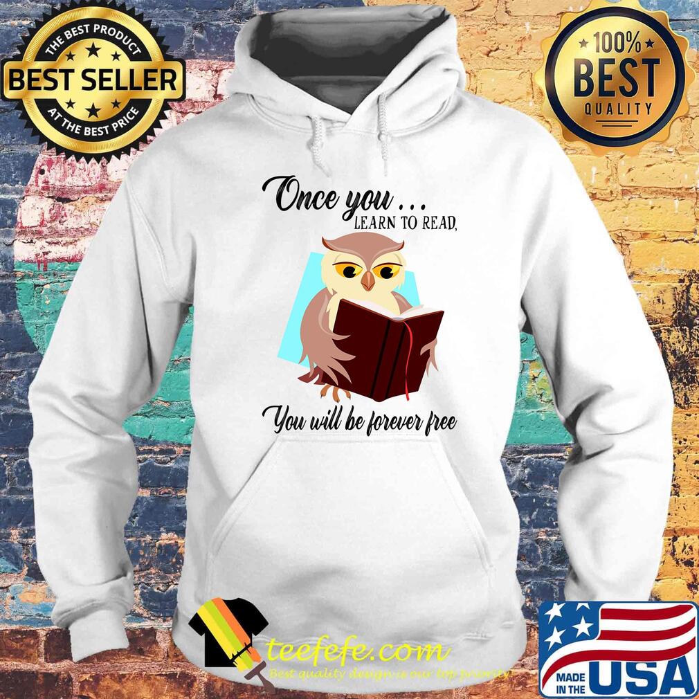 Once You Learn To Read You Will Be Forever Free Owl Book Shirt Hoodie Once You Learn To Read You Will Be Forever Free Owl Book Shirt Hoodie