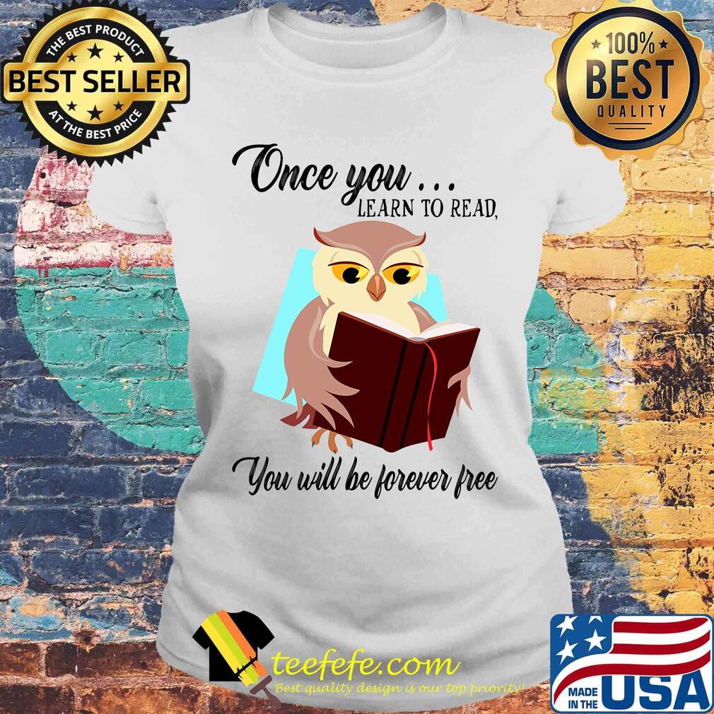 Once You Learn To Read You Will Be Forever Free Owl Book Shirt Laides tee Once You Learn To Read You Will Be Forever Free Owl Book Shirt Laides tee