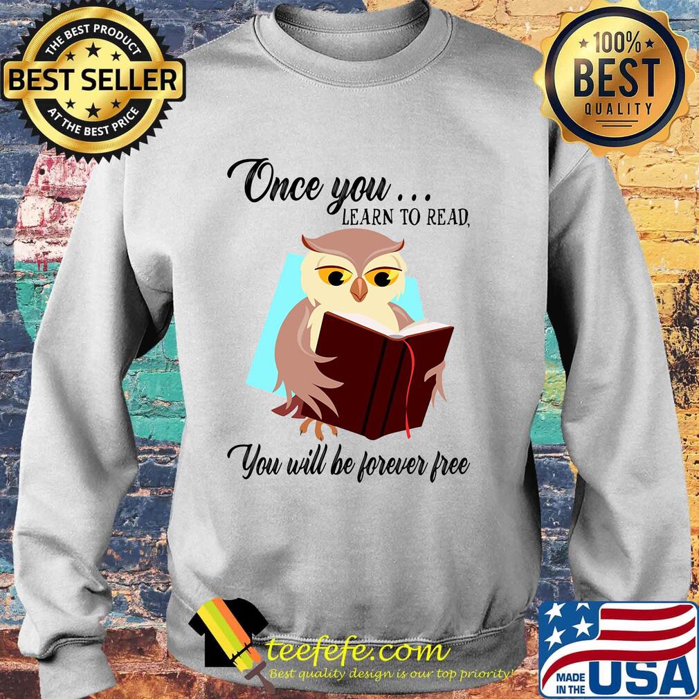 Once You Learn To Read You Will Be Forever Free Owl Book Shirt Sweater Once You Learn To Read You Will Be Forever Free Owl Book Shirt Sweater