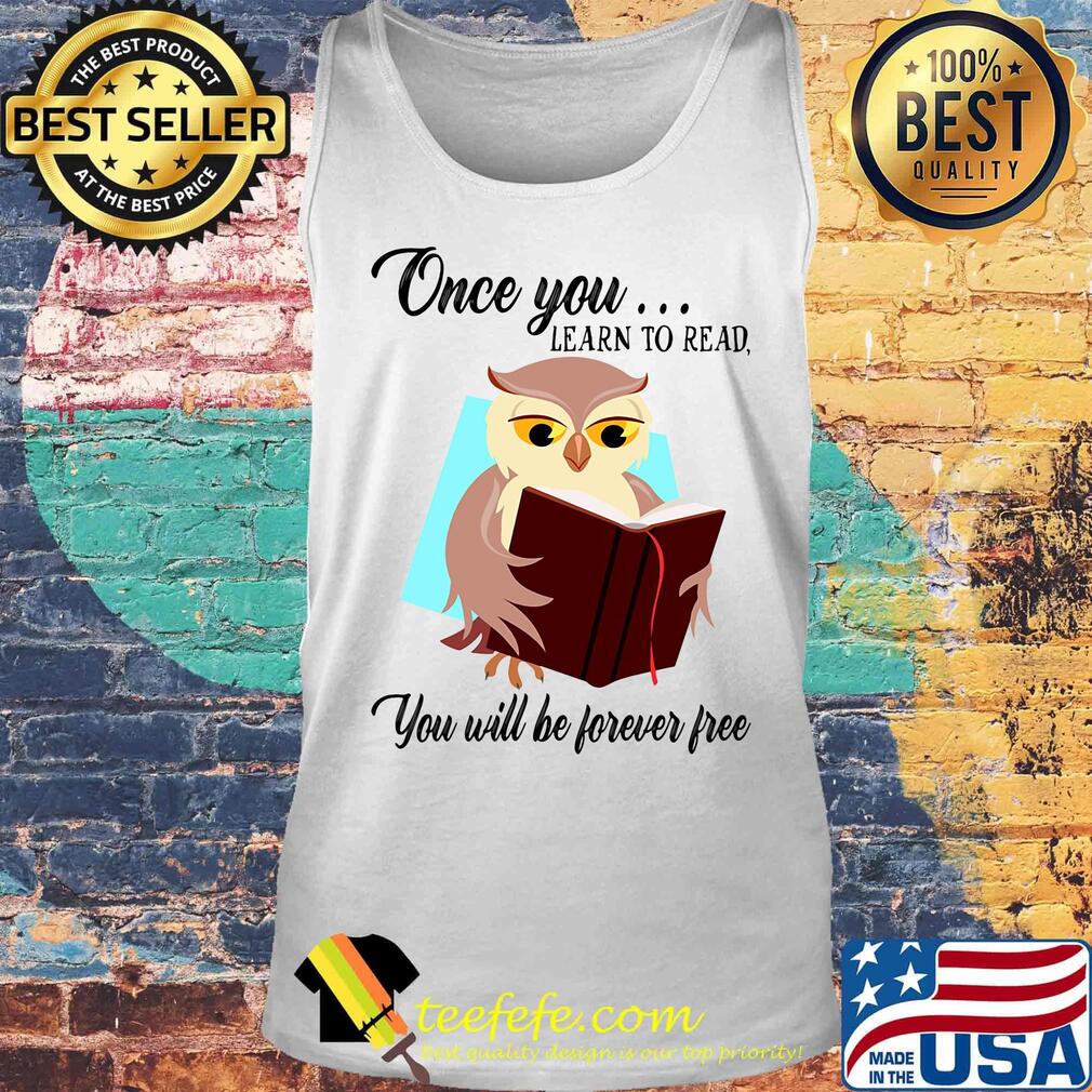 Once You Learn To Read You Will Be Forever Free Owl Book Shirt Tank top Once You Learn To Read You Will Be Forever Free Owl Book Shirt Tank top