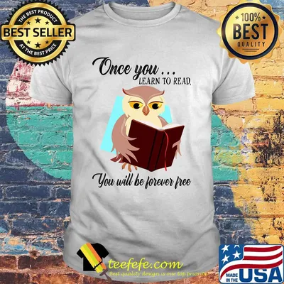 Once You Learn To Read You Will Be Forever Free Owl Book Shirt